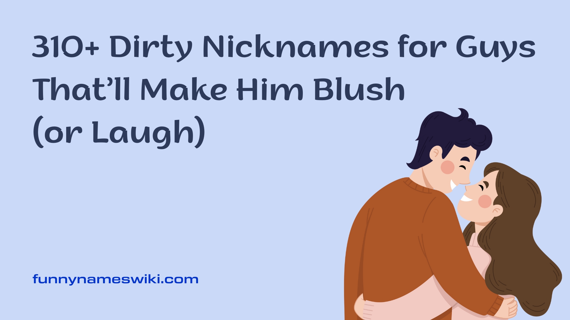 310+ Dirty Nicknames for Guys That’ll Make Him Blush (or Laugh)
