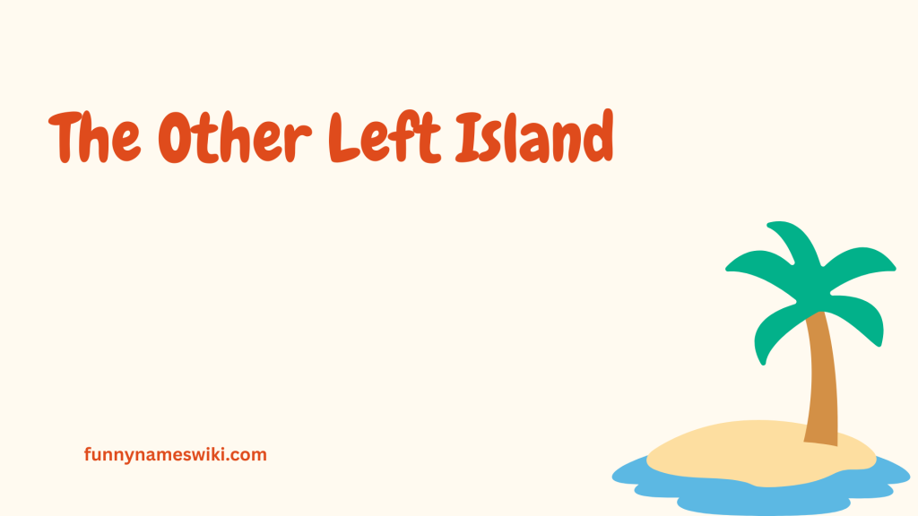 The Other Left Island
