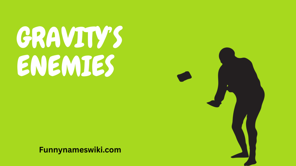 Gravity’s Enemies