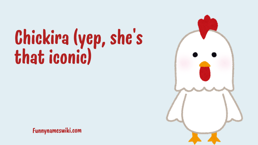 Chickira (yep, she’s that iconic)