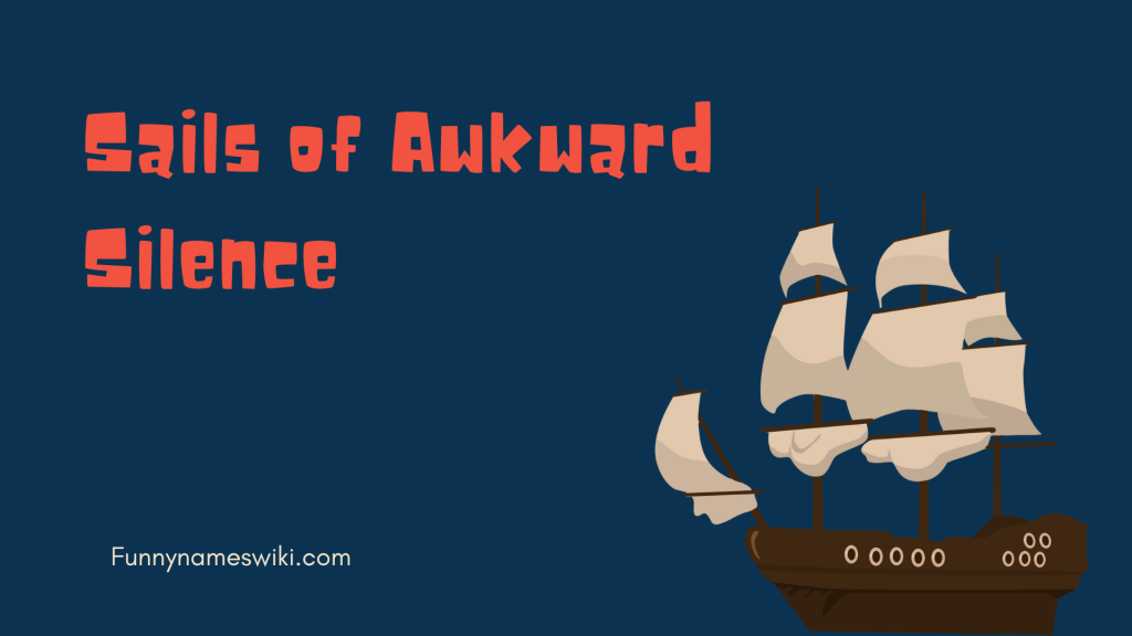 Sails of Awkward Silence
